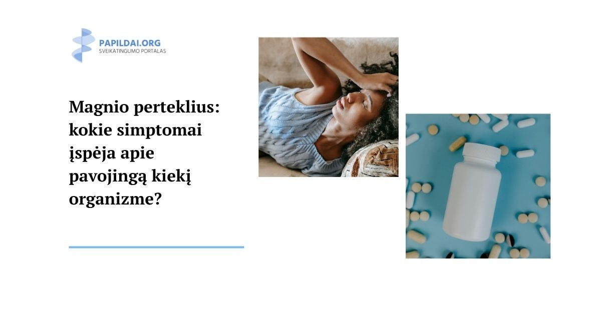 Magnio perteklius: kokie simptomai įspėja apie pavojingą kiekį organizme?