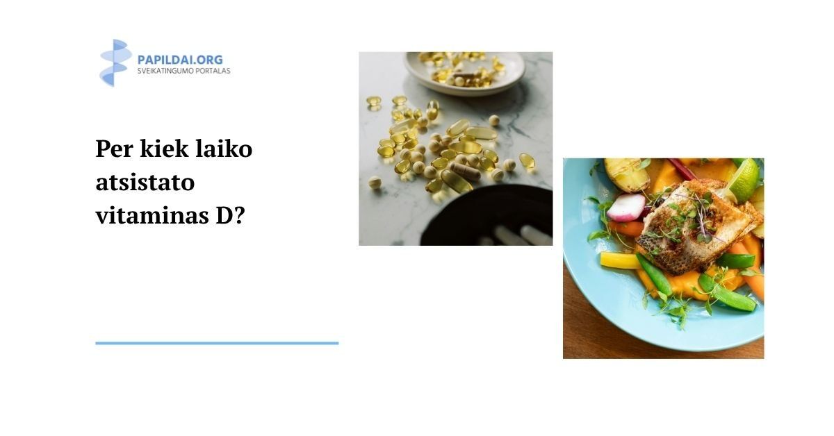 Per kiek laiko atsistato vitaminas D?