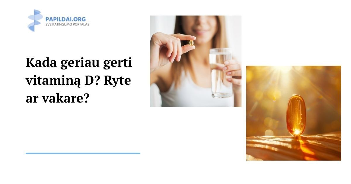 Kada geriau gerti vitaminą D? Ryte ar vakare?