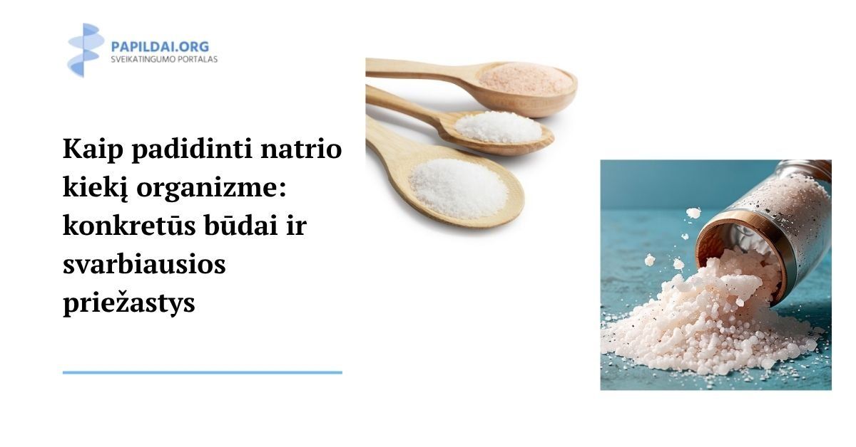 Kaip padidinti natrio kiekį organizme: konkretūs būdai ir svarbiausios priežastys