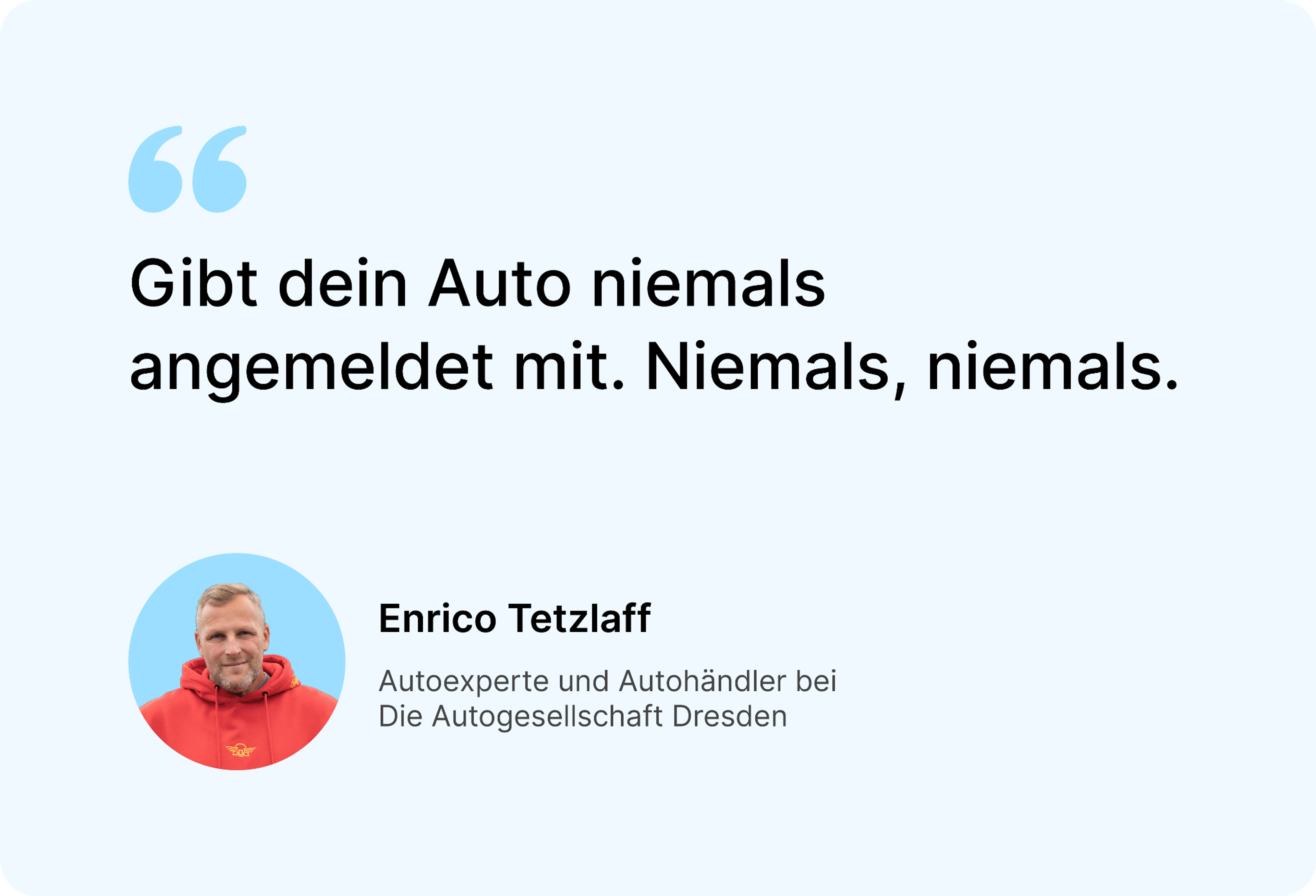 Zitat des deutschen Autoexperten Enrico Tetzlaff darüber, dass ein Auto niemals abgemeldet sein sollte