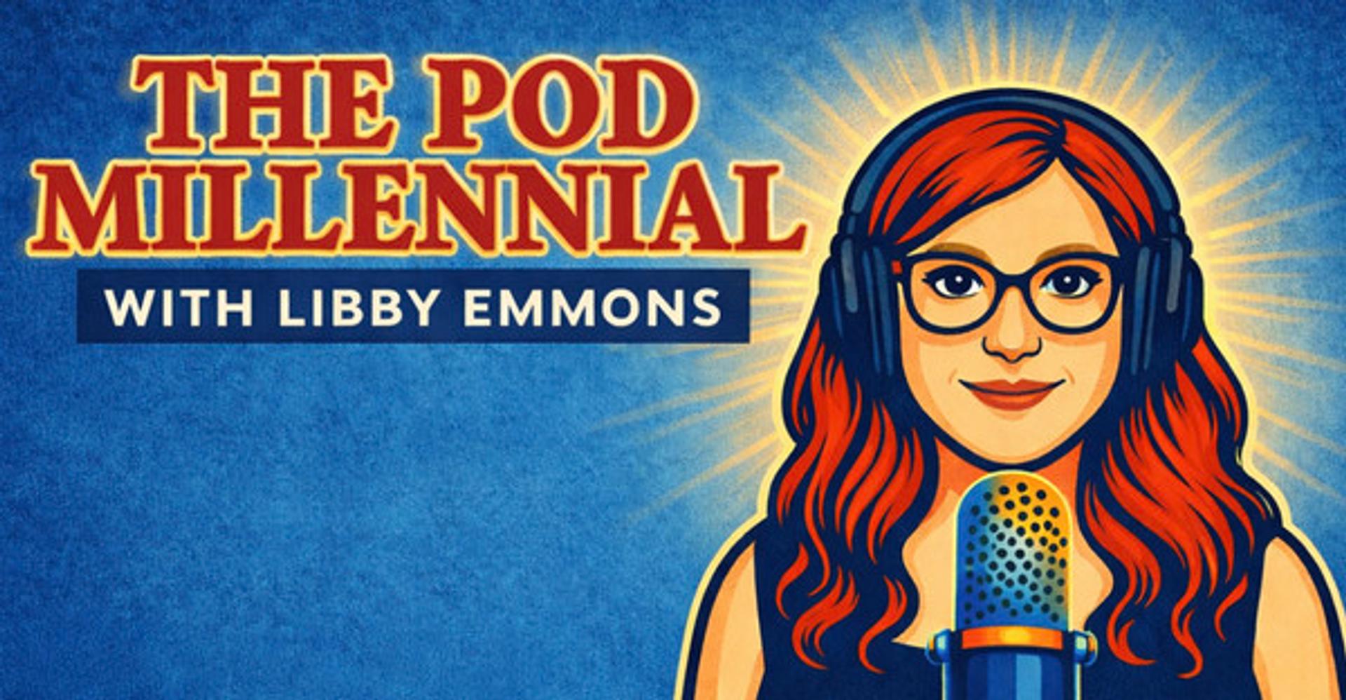 NEW PODCAST: The Pod Millennial with Libby Emmons launches, exploring the culture shaping America