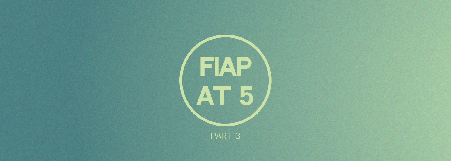 FIAP at 5: Part 3