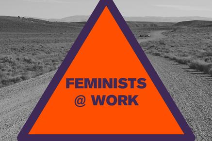 Feminists @ Work: What We Learned