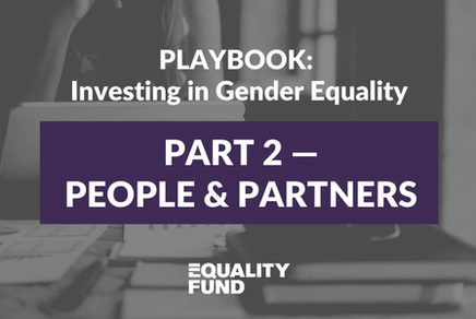 Guiding the Equality Fund’s investment strategy | Part 2 | Playbook: Investing in Gender Equality
