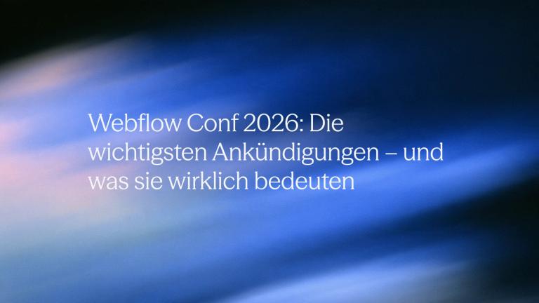 Webflow Conf 2026: Die wichtigsten Ankündigungen – und was sie wirklich bedeuten