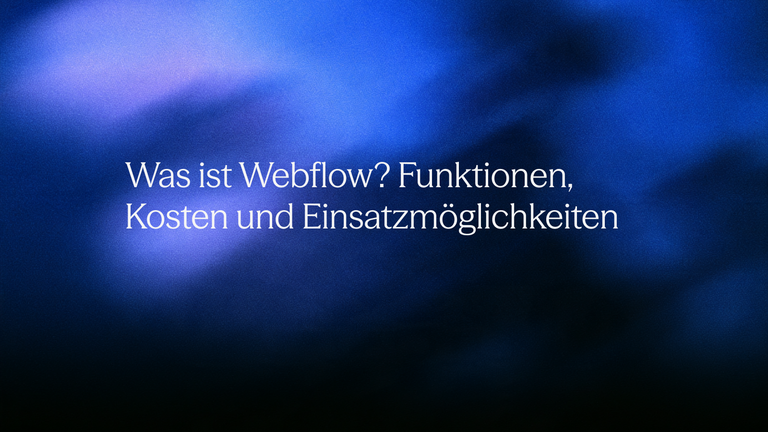 Was ist Webflow? Funktionen, Kosten und Einsatzmöglichkeiten