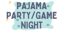 Pajama Party/Game Night