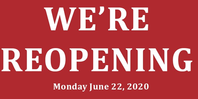 We’re Reopening June 22, 2020
