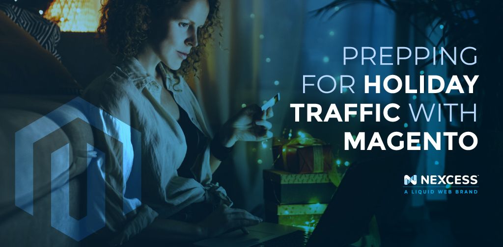  Prepping for holiday traffic with Magento