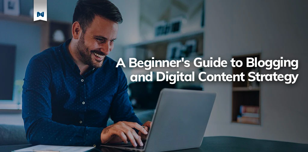A beginner's guide to blogging and digital content strategy