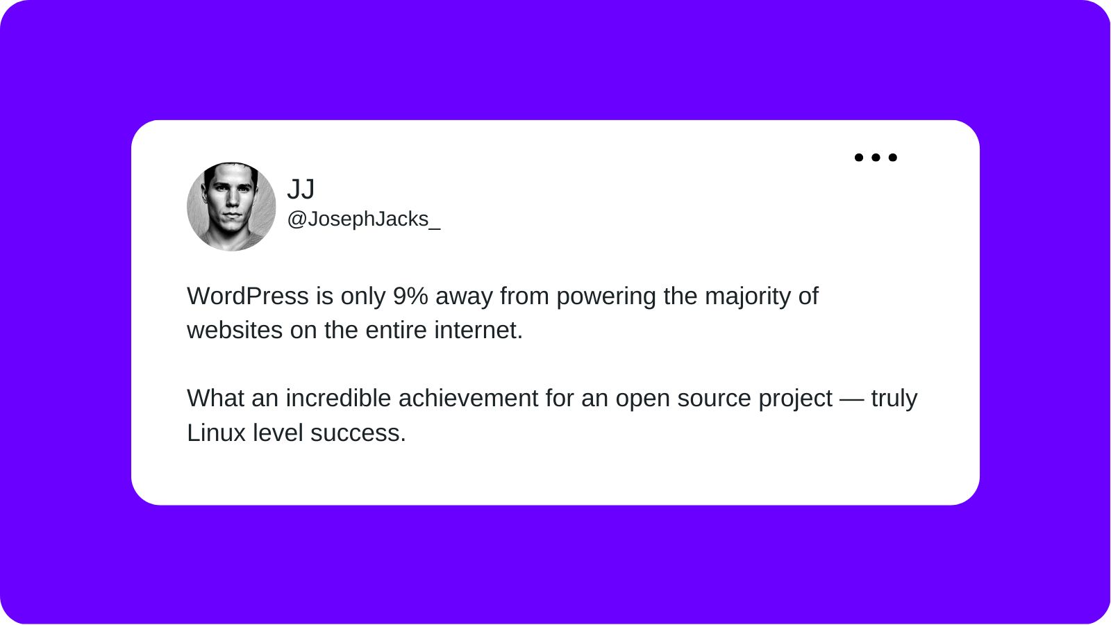 A tweet from Joseph Jacks layered over a purple background that reads "WordPress is only 9% away from powering the majority of websites on the entire internet. What an incredible achievement for an open source project, truly Linux level success."
