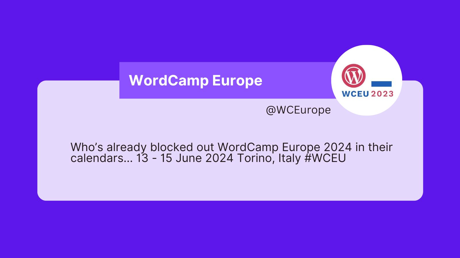 A text that reads: Who’s already blocked out WordCamp Europe 2024 in their calendars… 13 - 15 June 2024 Torino, Italy #WCEU
