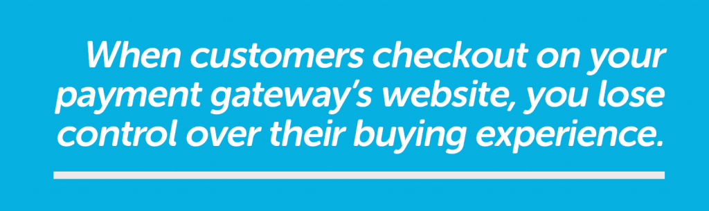 A banner that says "When customers checkout on your payment gateway's website, you lose control over their buying experience."