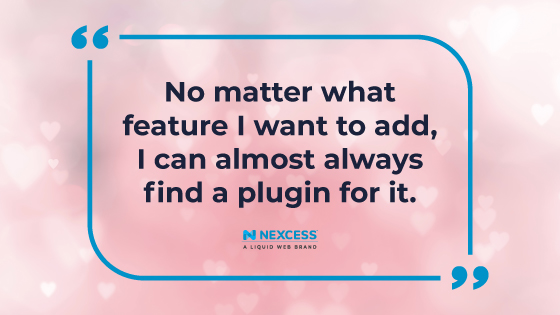 No matter what feature I want to add, I can almost always find a plugin for it