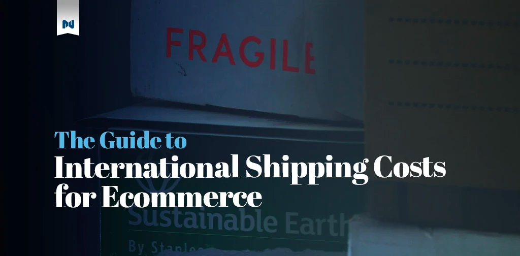 The Ecommerce Guide to International Shipping Costs