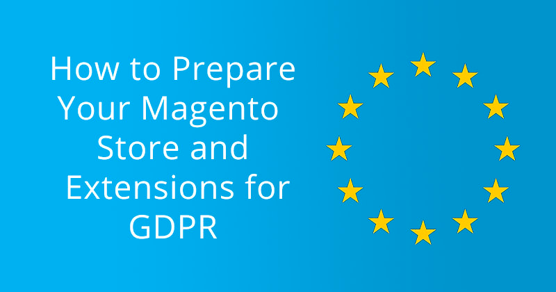 How to Prepare Your Magento Store and Extensions for GDPR