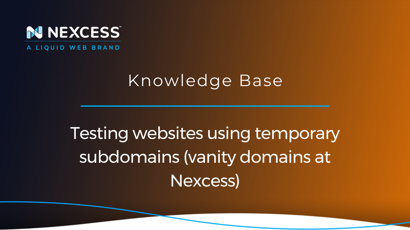 Testing via Temp Subdomains (Our Vanity Domains) Nexcess