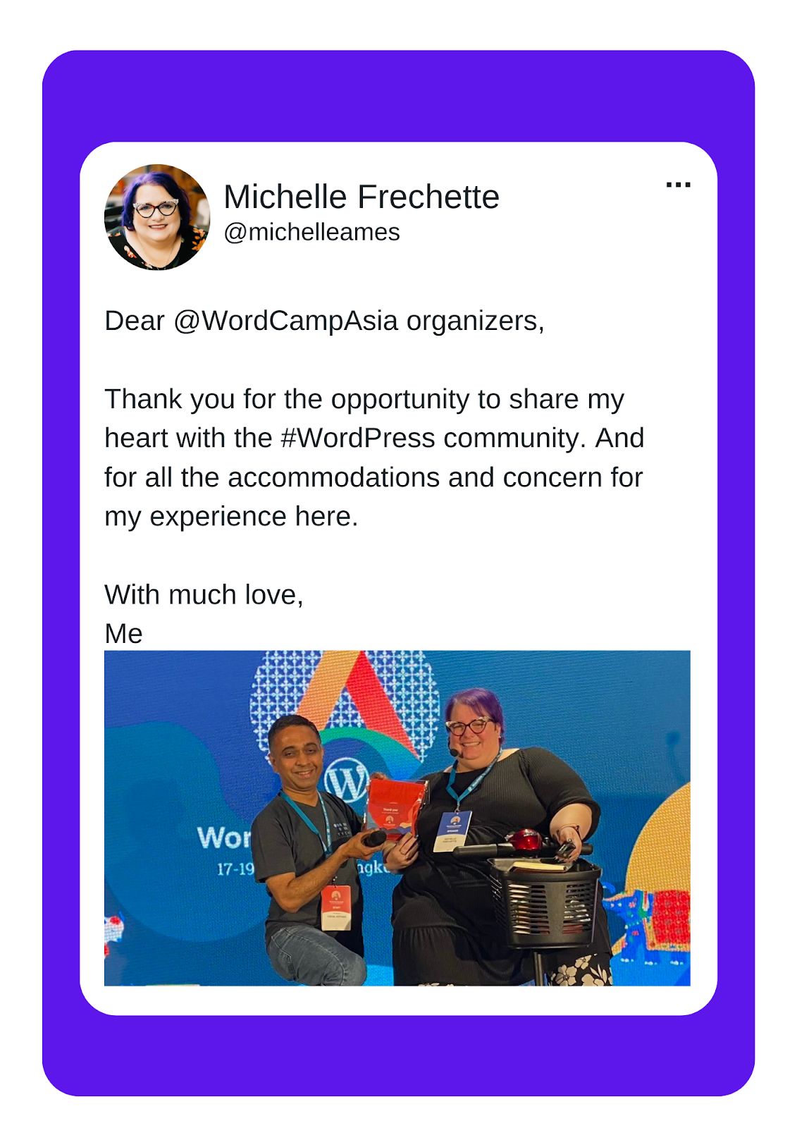A tweet from Michelle Frechette layered over a purple background that reads "Dear @WordCampAsia organizers. Thank you for the opportunity to share my heart with the #WordPress community. And for all the accommodations and concern for my experience here. With much love, Me." Beneath that is a photo of Michelle Frechette posing with a Word Camp Asia attendee.