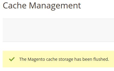 You will get a “The Magento cache storage has been flushed.” message once the system finished the task.