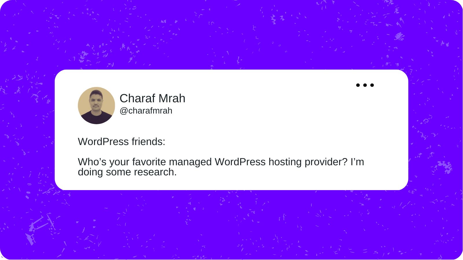 A tweet from Charaf Mrah that reads “WordPress friends: Who’s your favorite managed WordPress hosting provider? I’m doing some research."