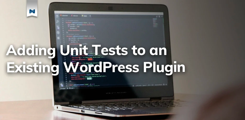 Image of a laptop on a desk with text "Adding Unit Tests to an Existing WordPress Plugin"