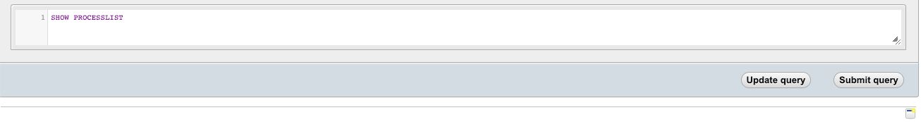   In the query box displayed, type SHOW PROCESSLIST; and press the Submit Query button.