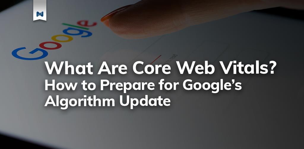 Image of a touch screen viewing Google with the text "What Are Core Web Vitals? How to Prepare for Google's Algorithm Update" layered over the image.  