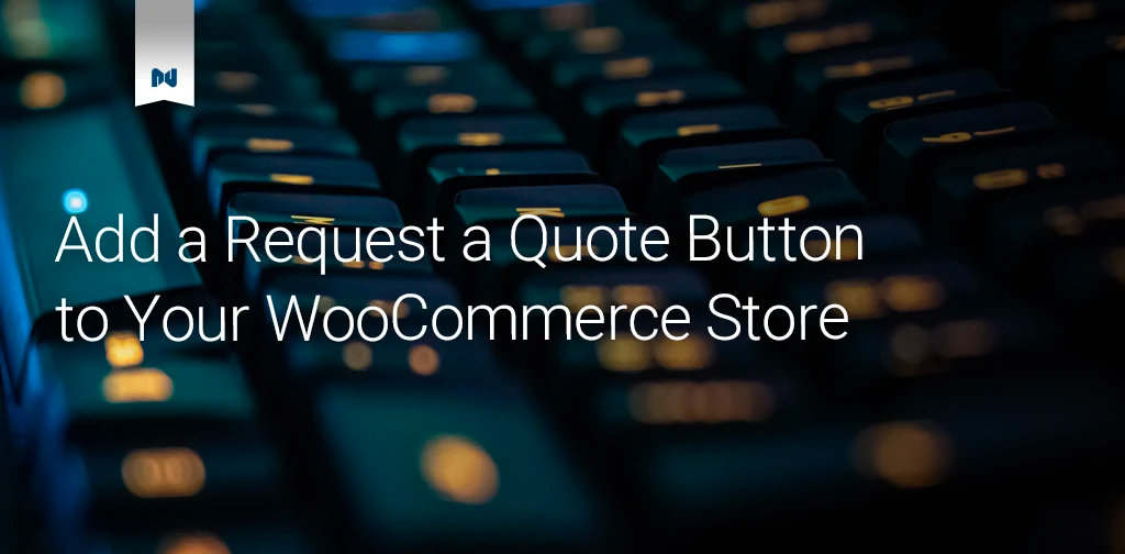 Add a Request a Quote Button to Your WooCommerce Store