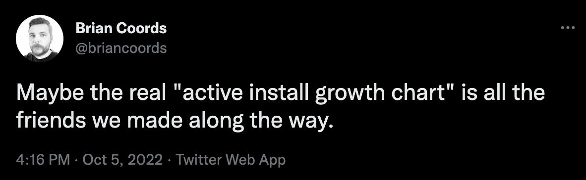 Tweet from @briancoords that reads "Maybe the real "active install growth chart" is all the friends we made along the way."
