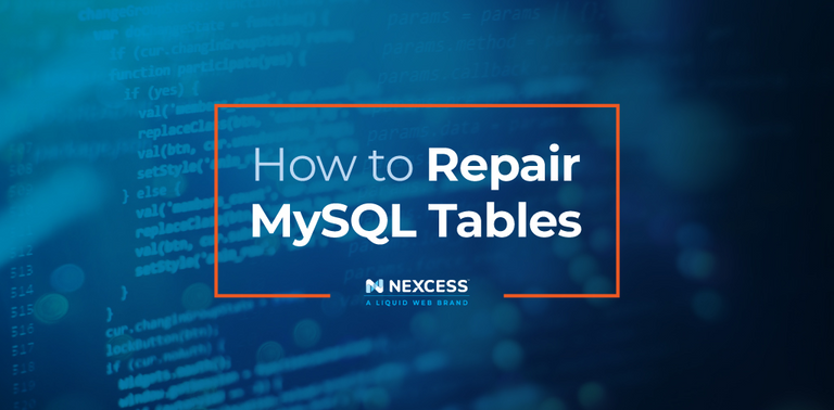 how-to-repair-mysql-tables-2-easy-methods-to-try-2023-nexcess