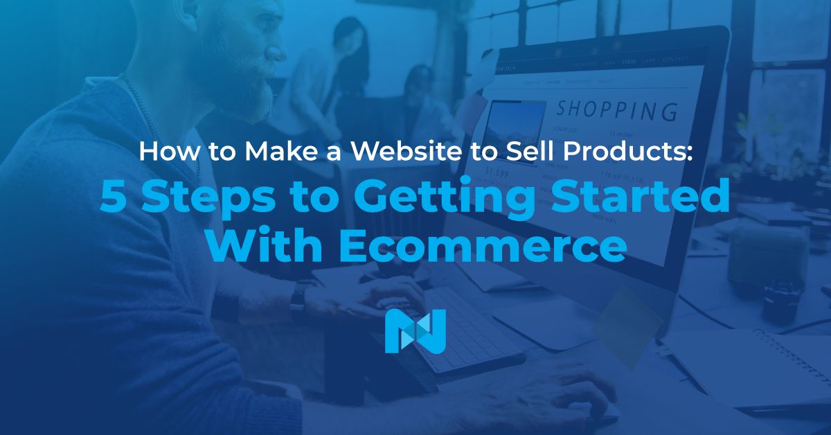 Learn how to build a website to sell products with Nexcess