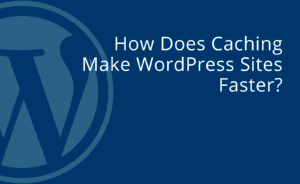 How does caching make WordPress sites faster