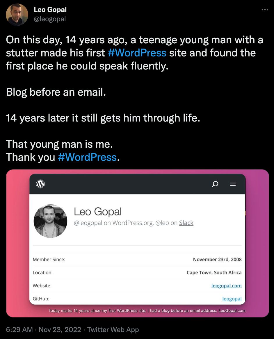 Leo Gopal's tweet that reads "On this day, 14 years ago, a teenage young man with a stutter made his first #WordPress site and found the first place he could speak fluently.   Blog before an email.  14 years later it still gets him through life.  That young man is me.  Thank you #WordPress."