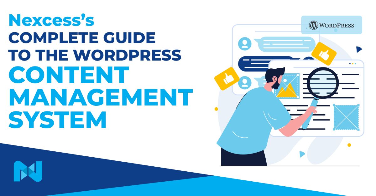 Nexcess’s Complete Guide to the WordPress Content Management System.