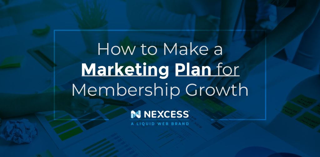 How to Make a Marketing Plan for Membership Growth Nexcess