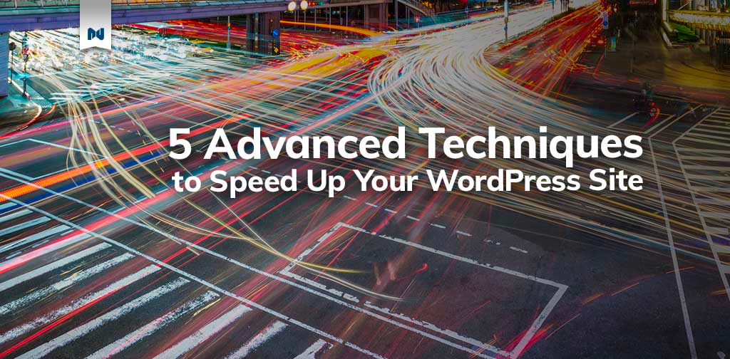 5 Ways To Speed Up WordPress | Advanced WordPress Optimization | Nexcess