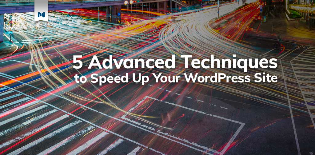 5 advanced techniques to speed up WordPress