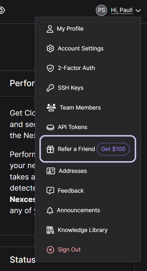 First, log into your account with Nexcess. Click your name in the upper right-hand corner and then click the Refer a Friend dropdown menu option.