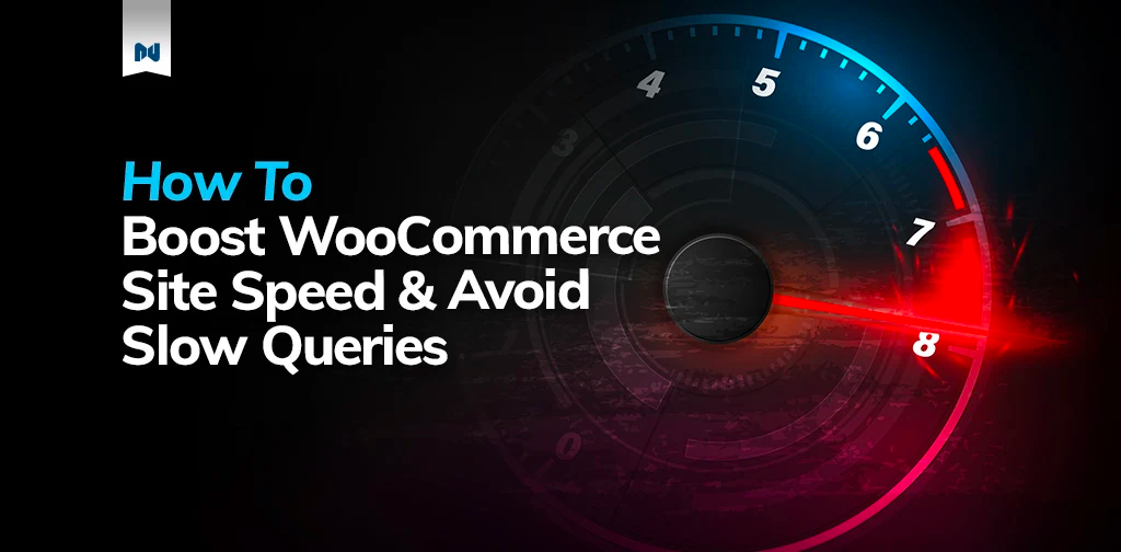 How to Boost WooCommerce Site Speed and Avoid Slow Queries