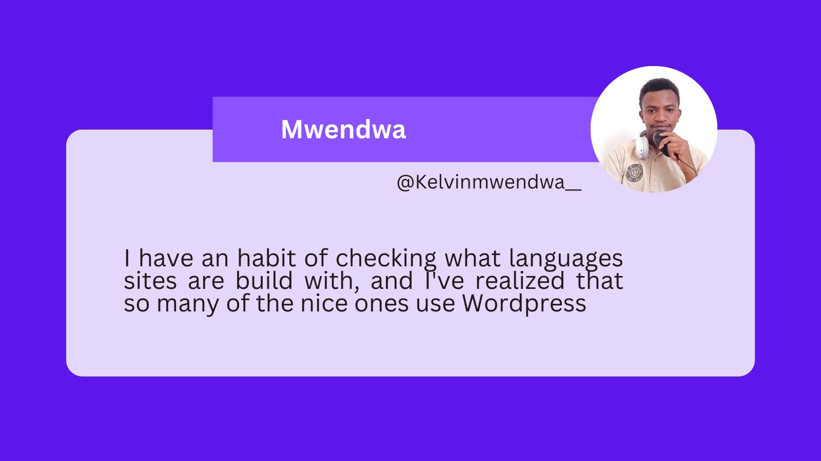 A tweet from Kelvin Mwendwa saying: I have an habit of checking what languages sites are build with, and I've realized that so many of the nice ones use Wordpress