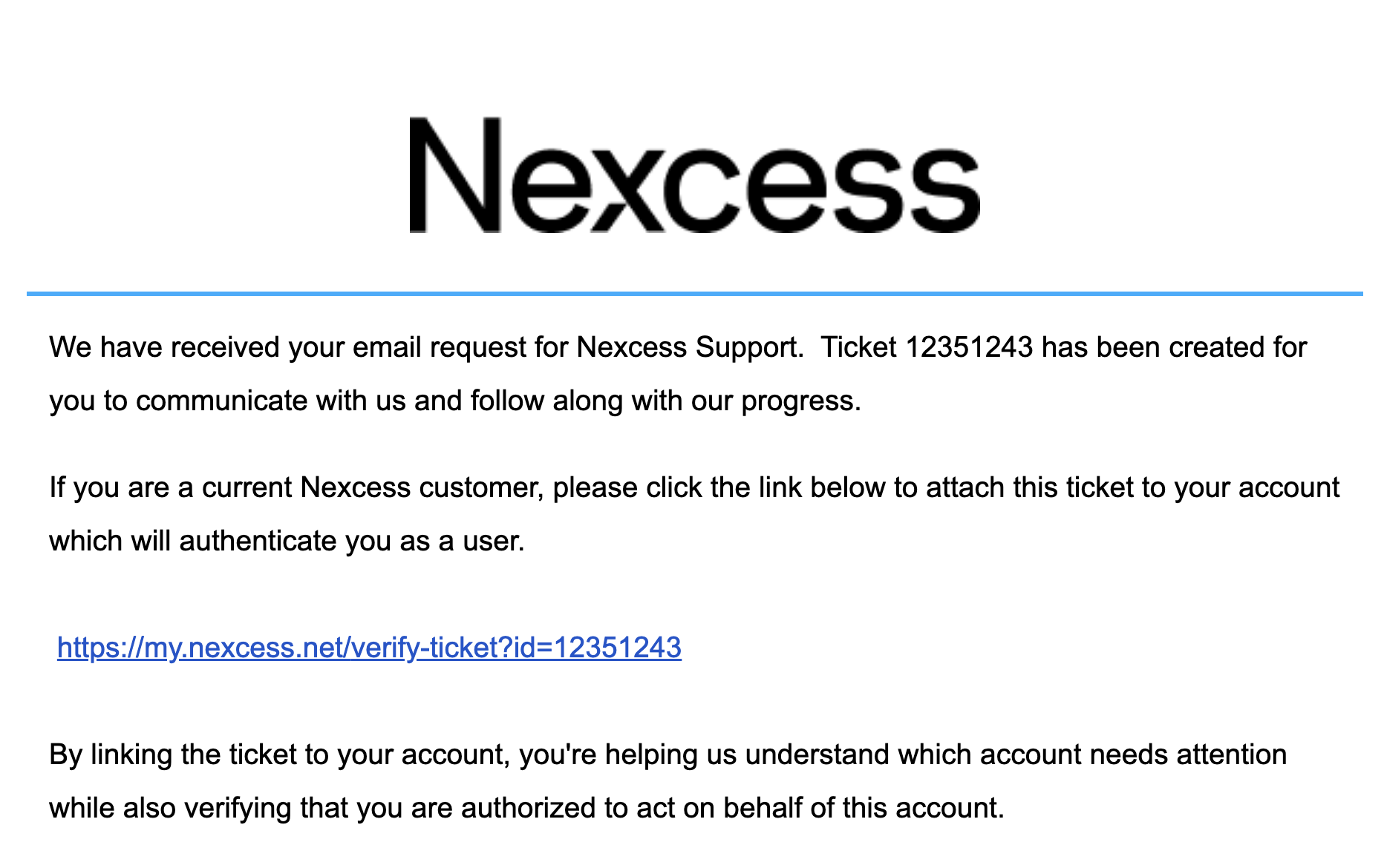 Tickets created by email will automatically get an authentication email to confirm authorization and attach the ticket to the account. When you click the link, the Nexcess Client Portal will prompt you to log in so you can confirm the ticket.
