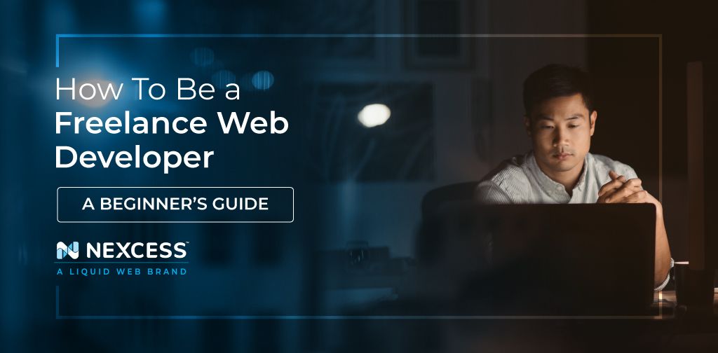 How To Be A Freelance Web Developer And Get Clients Nexcess