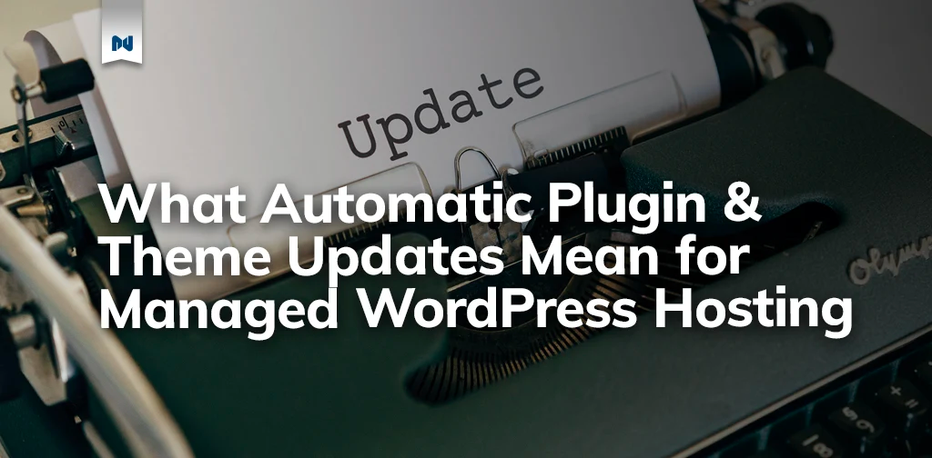What Automatic Plugin and Theme Updates Mean for Managed WordPress Hosting