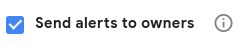 By checking the Send Alerts to Owners checkbox, you can be notified when Google finds problems or suspicious activity.