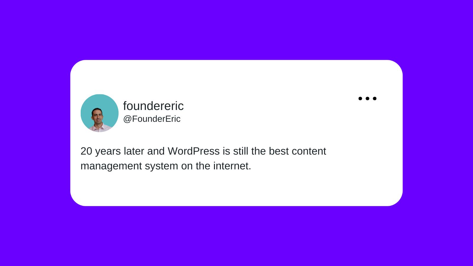FounderEric tweeting "20 years later and WordPress is still the best content management system on the internet."