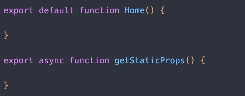 Then underneath, create a new exported function called 'getStaticProps()'.