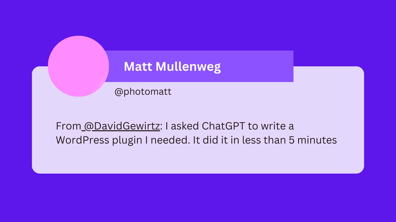 A tweet from Matt Mullenweg that reads: From @DavidGewirtz: I asked ChatGPT to write a WordPress plugin I needed. It did it in less than 5 minutes