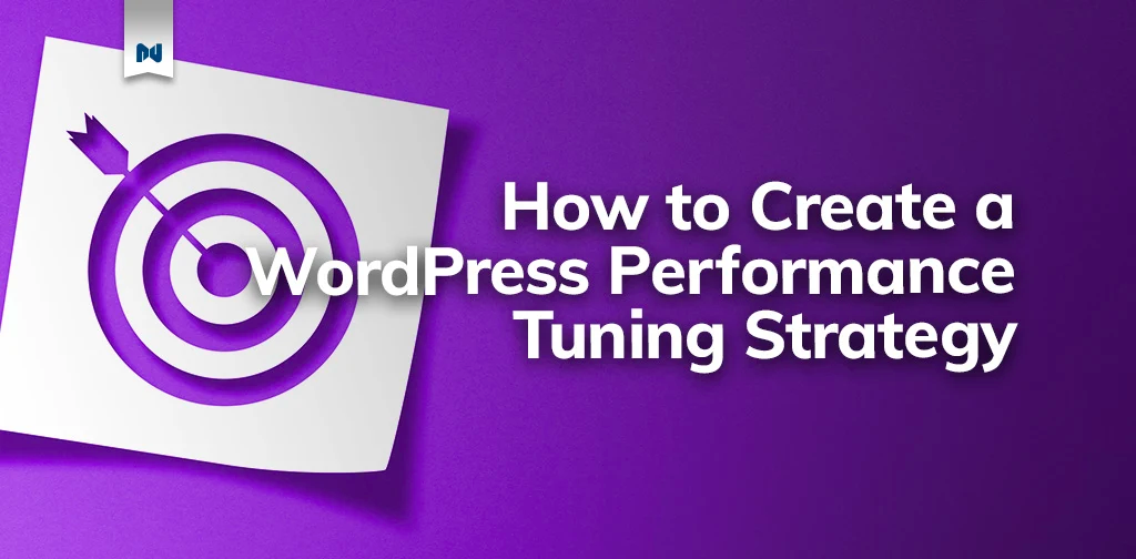 How to Create a WordPress Performance Tuning Strategy