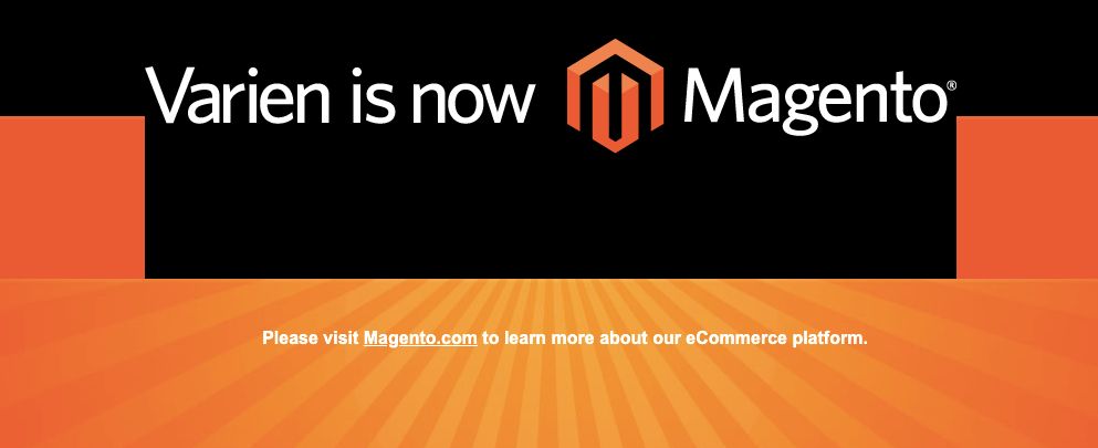 Varien closed its website, redirecting all traffic to its new Magento website after becoming Magento Inc.